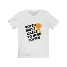 Load image into Gallery viewer, Most Likely to Need Coffee Short Sleeve Tee